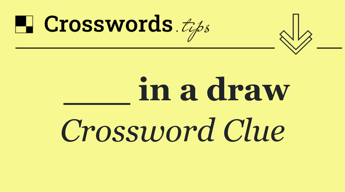 ___ in a draw