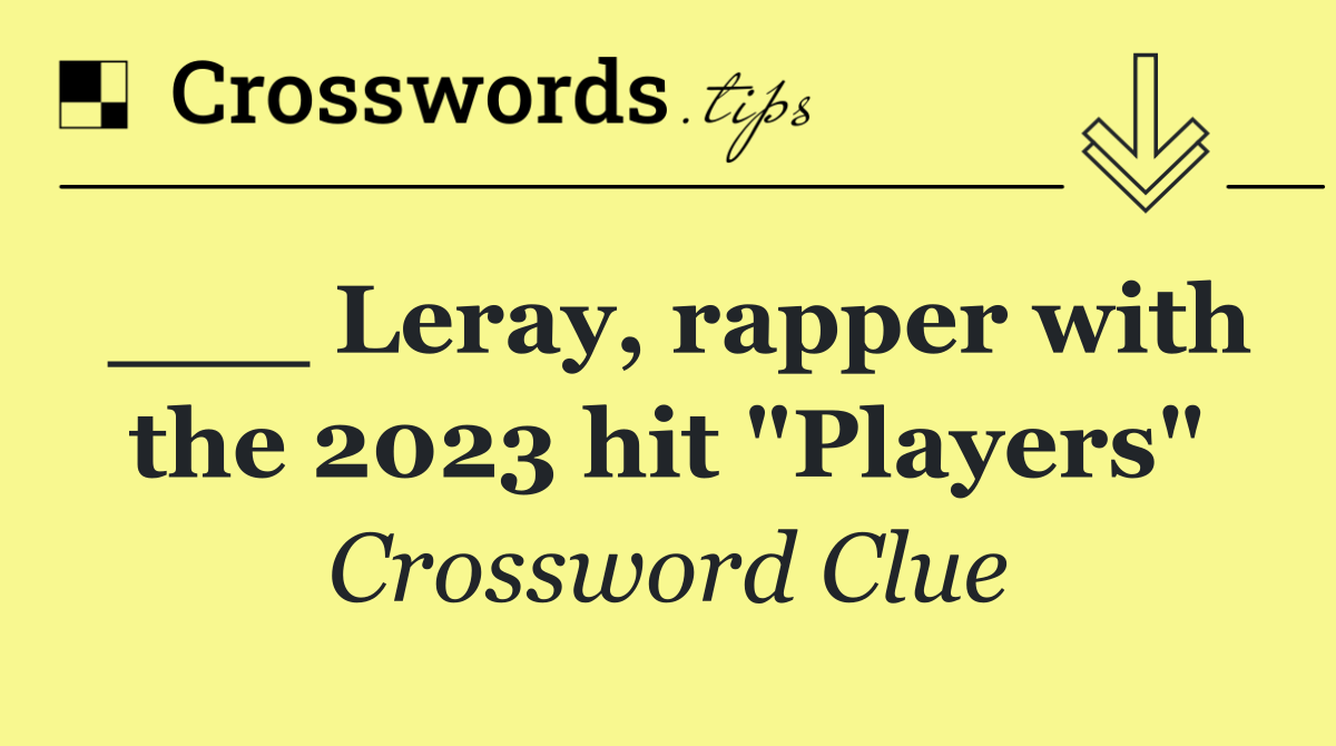 ___ Leray, rapper with the 2023 hit "Players"