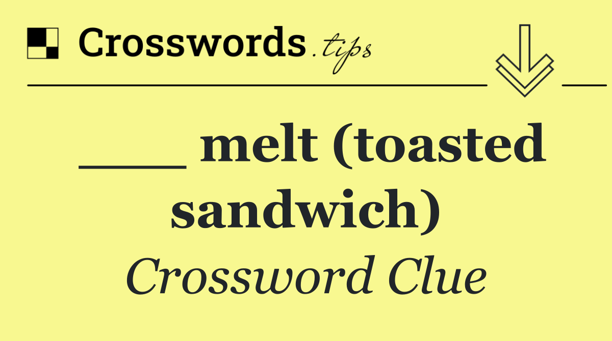 ___ melt (toasted sandwich)