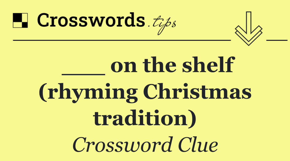___ on the shelf (rhyming Christmas tradition)