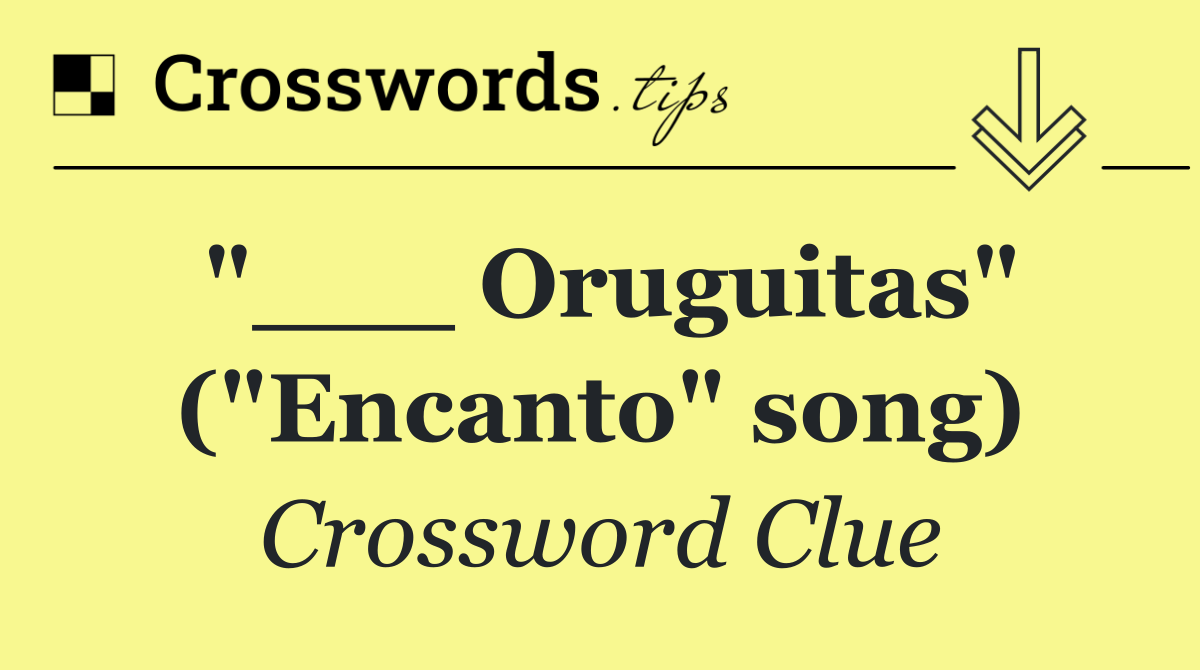 "___ Oruguitas" ("Encanto" song)