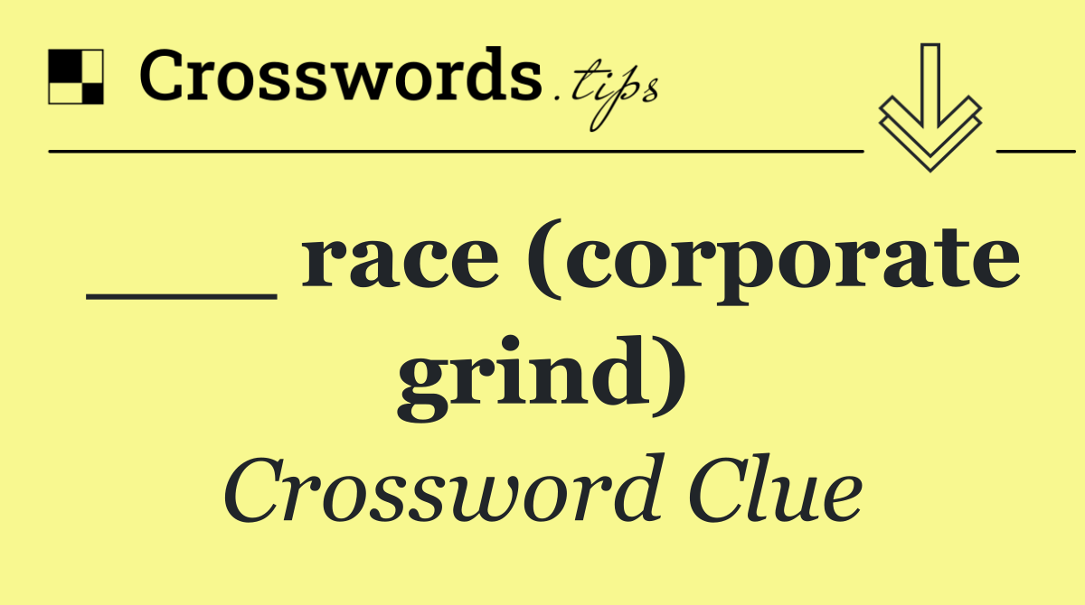 ___ race (corporate grind)