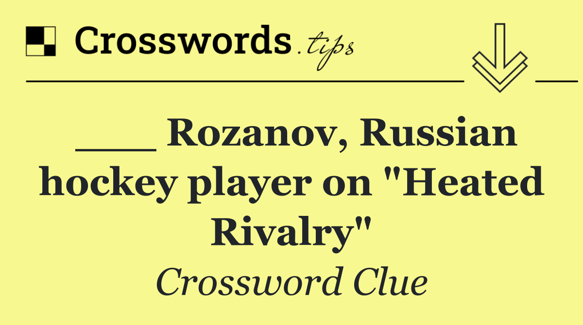 ___ Rozanov, Russian hockey player on "Heated Rivalry"