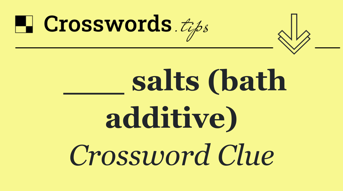 ___ salts (bath additive)