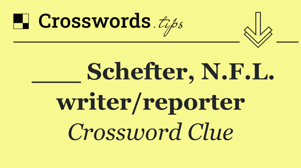 ___ Schefter, N.F.L. writer/reporter