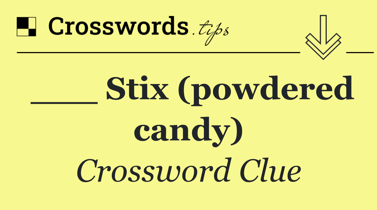 ___ Stix (powdered candy)