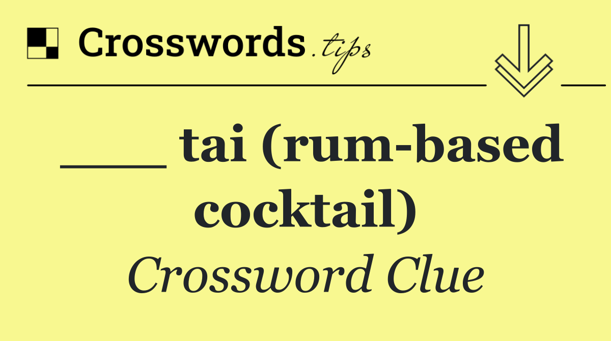 ___ tai (rum based cocktail)