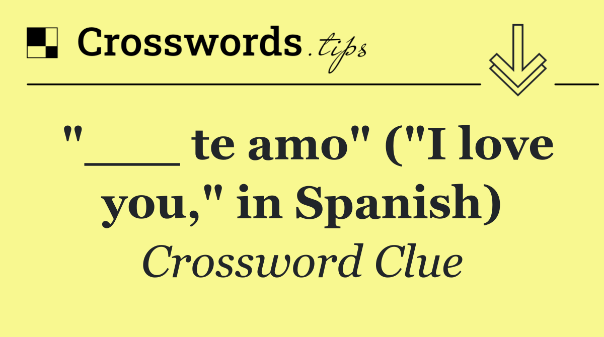 "___ te amo" ("I love you," in Spanish)
