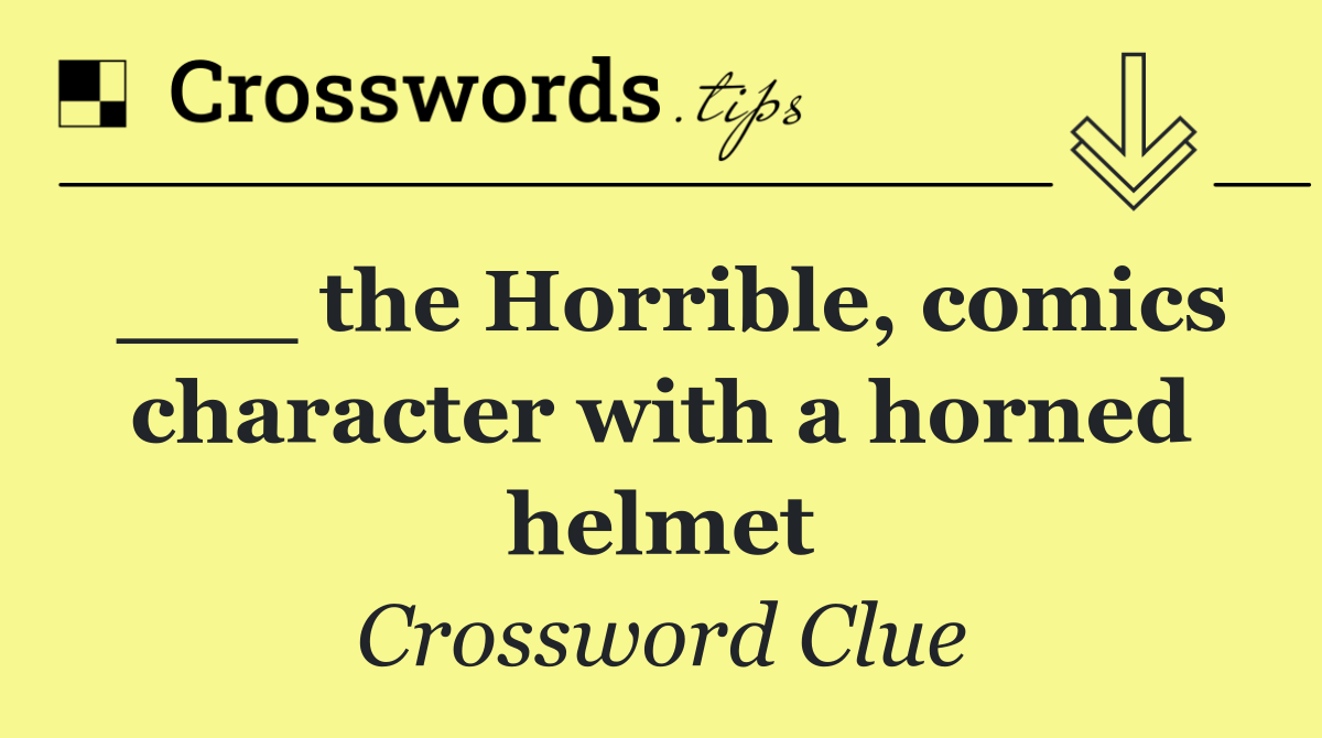 ___ the Horrible, comics character with a horned helmet