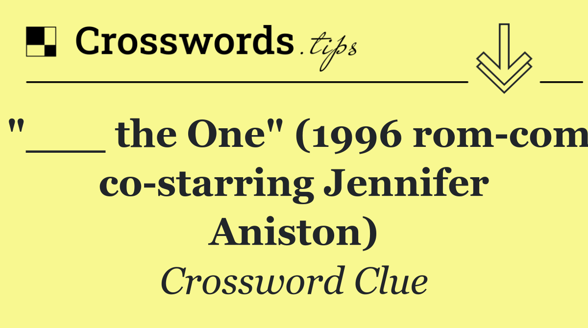 "___ the One" (1996 rom com co starring Jennifer Aniston)