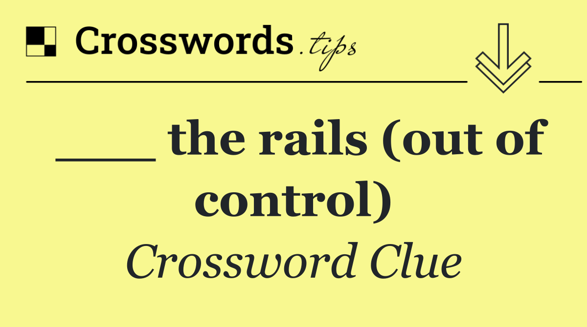 ___ the rails (out of control)