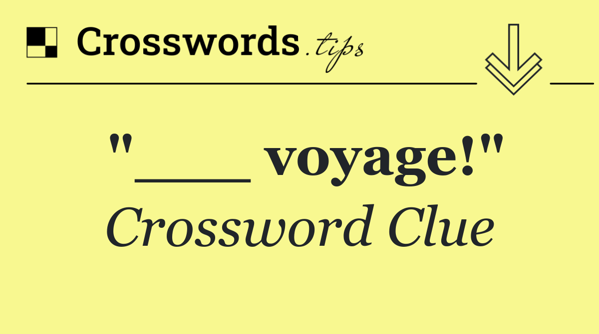 "___ voyage!"