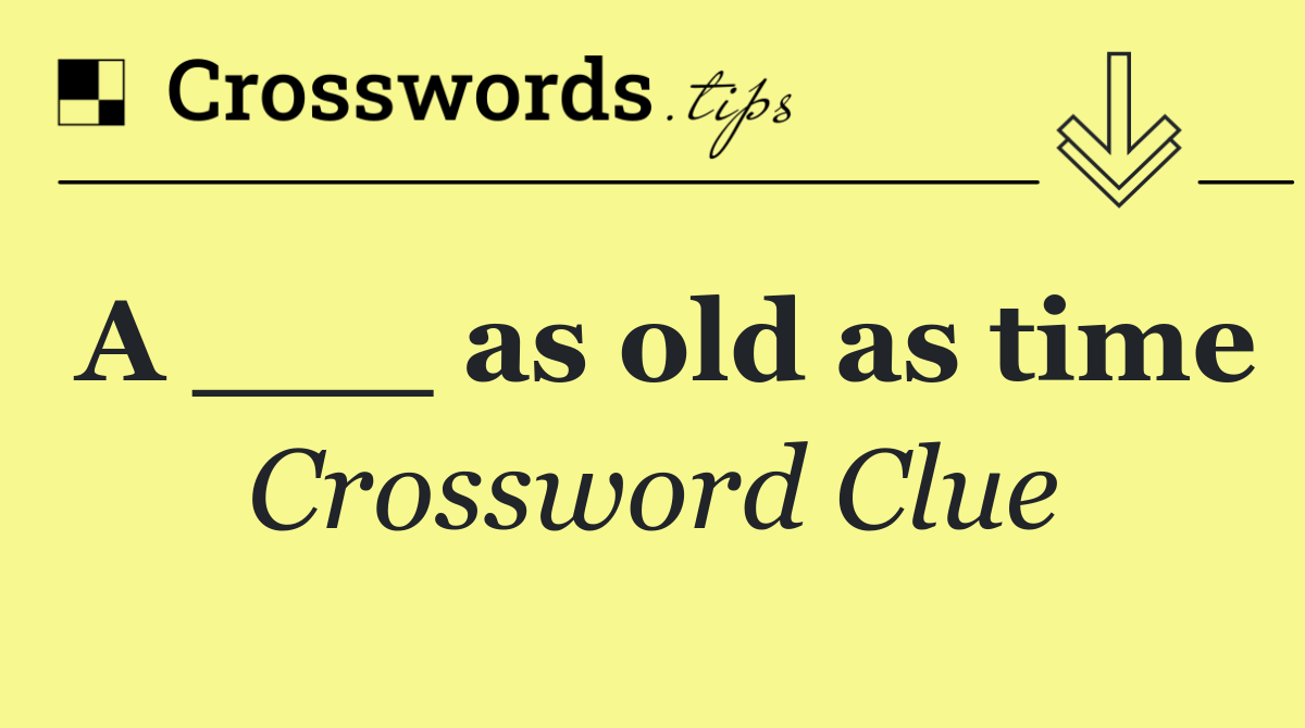 A ___ as old as time