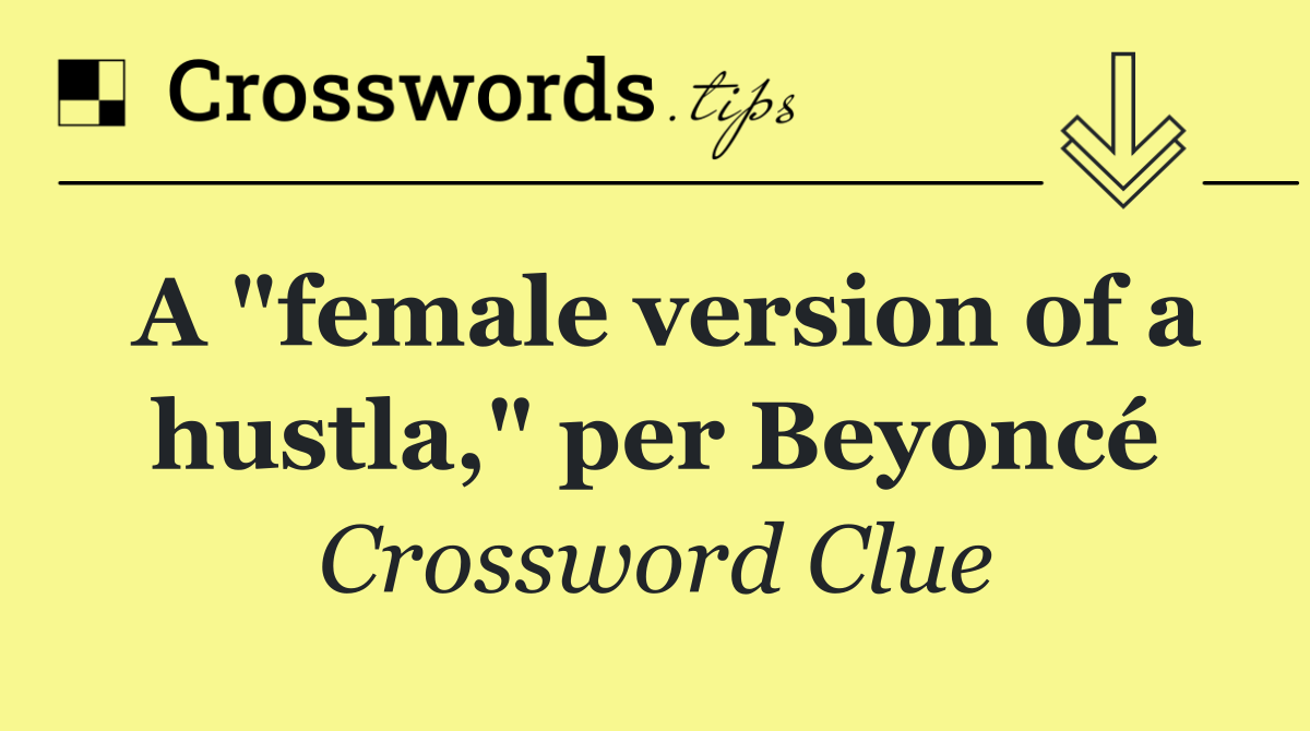 A "female version of a hustla," per Beyoncé