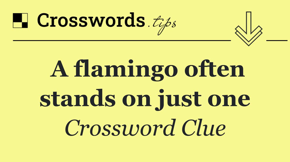 A flamingo often stands on just one
