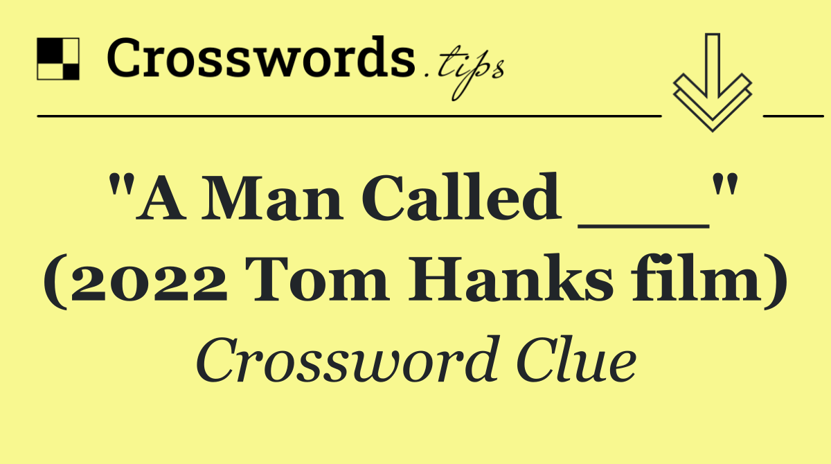 "A Man Called ___" (2022 Tom Hanks film)