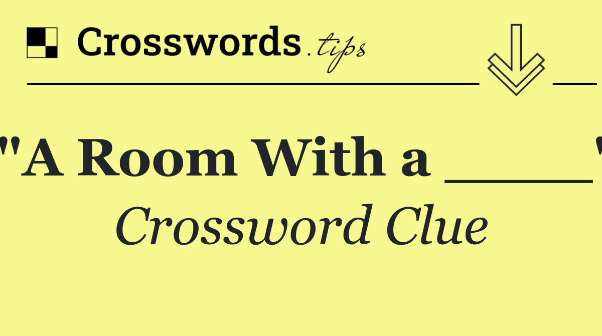 "A Room With a ____"