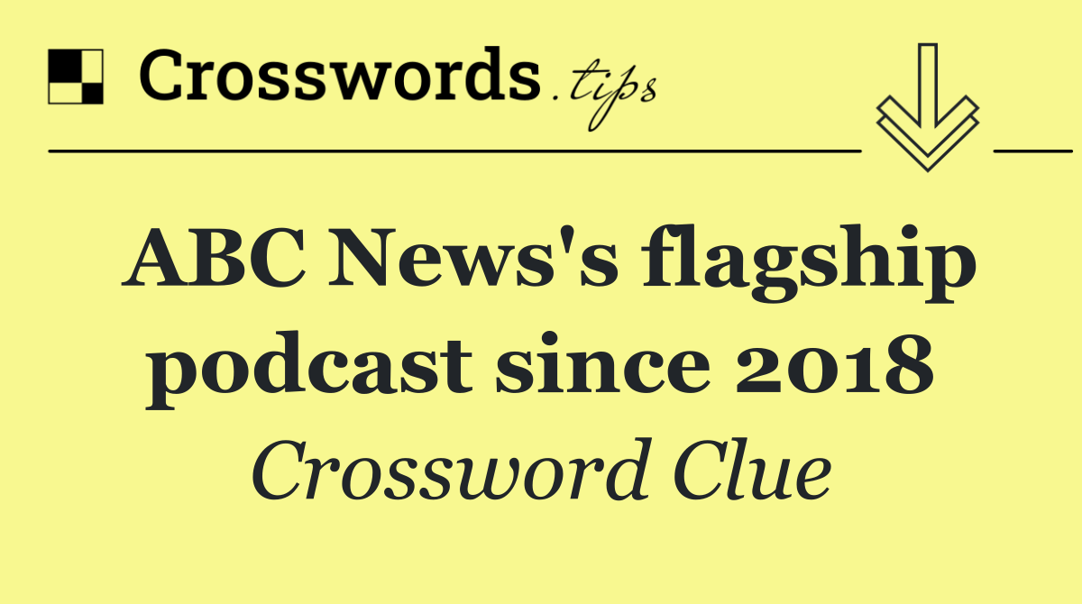 ABC News's flagship podcast since 2018