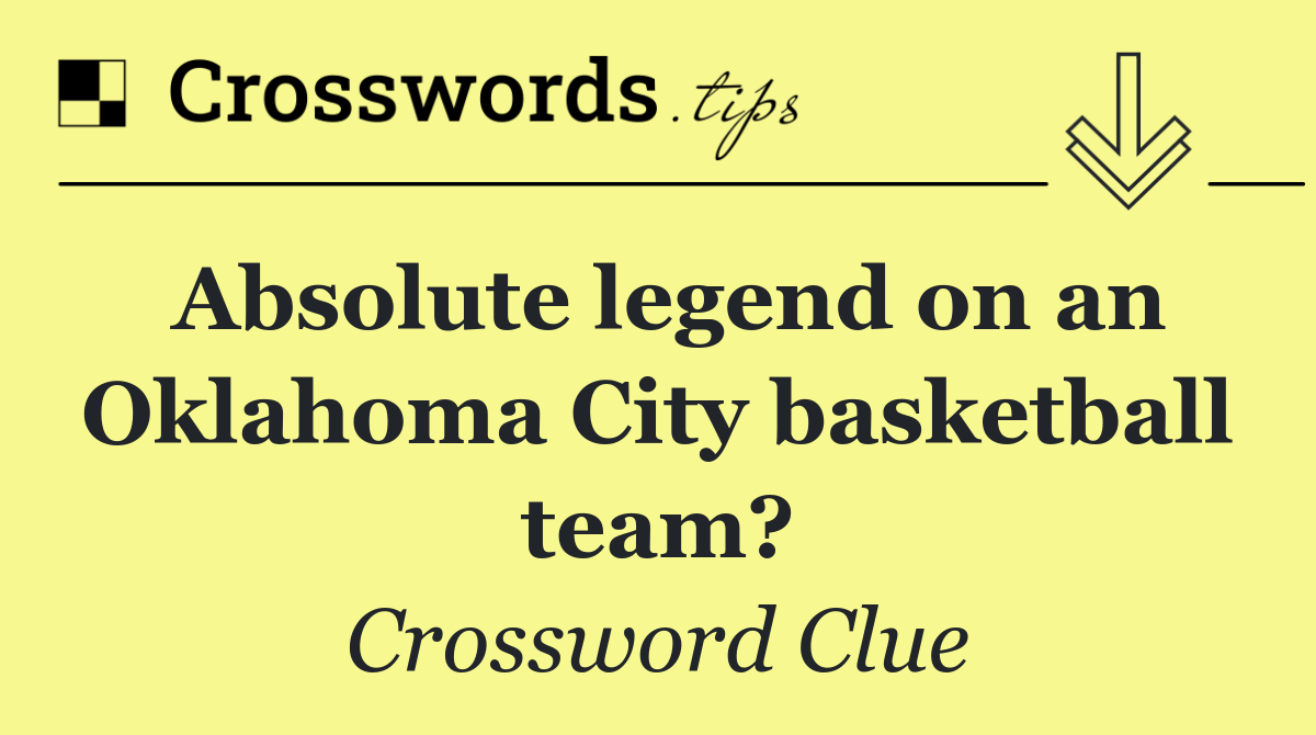 Absolute legend on an Oklahoma City basketball team?