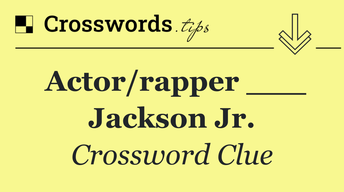 Actor/rapper ___ Jackson Jr.