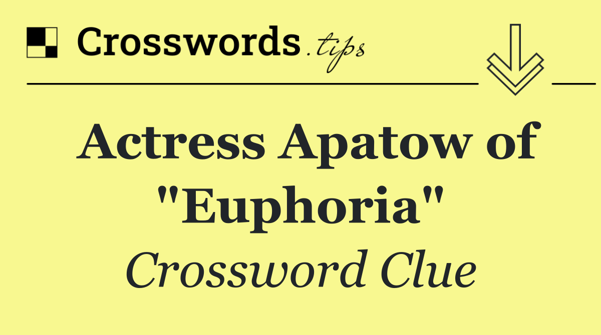 Actress Apatow of "Euphoria"