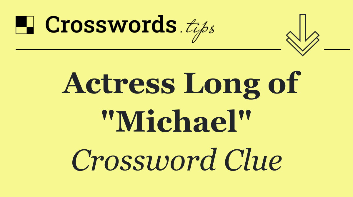 Actress Long of "Michael"
