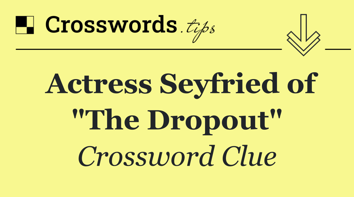 Actress Seyfried of "The Dropout"