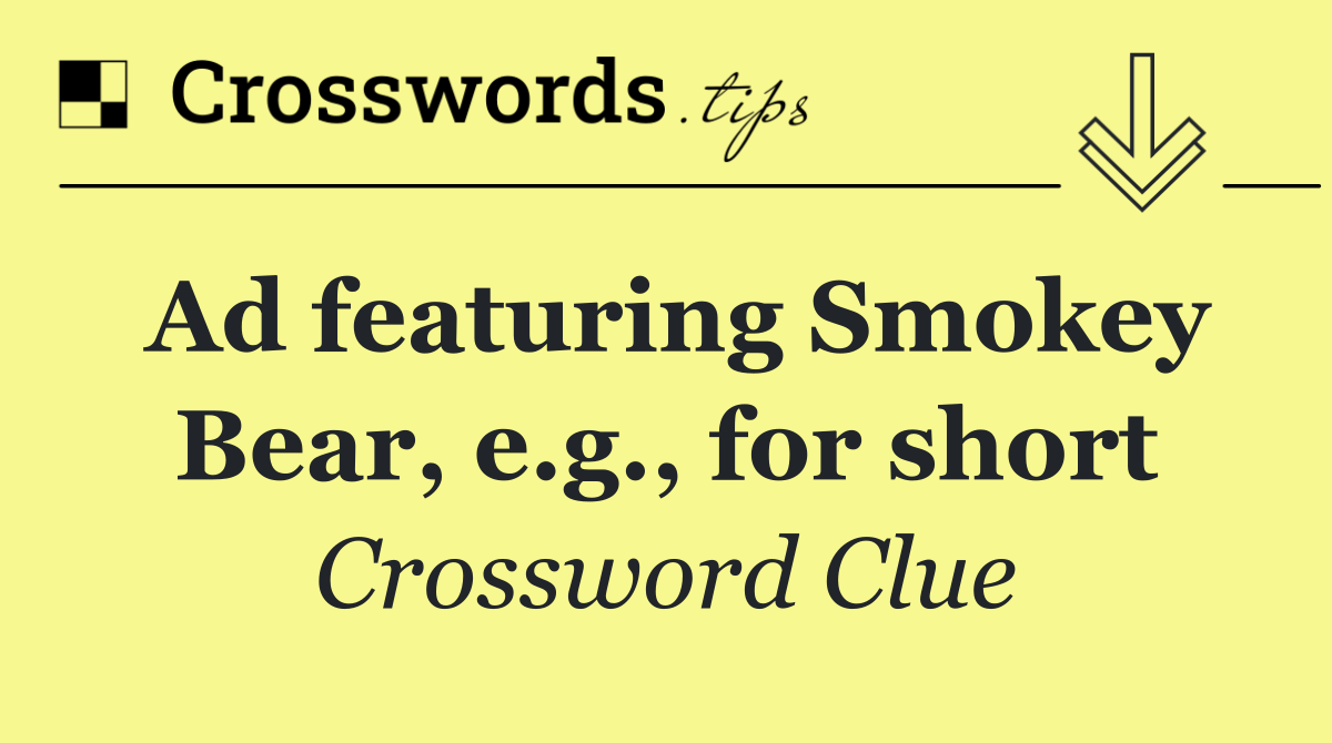 Ad featuring Smokey Bear, e.g., for short