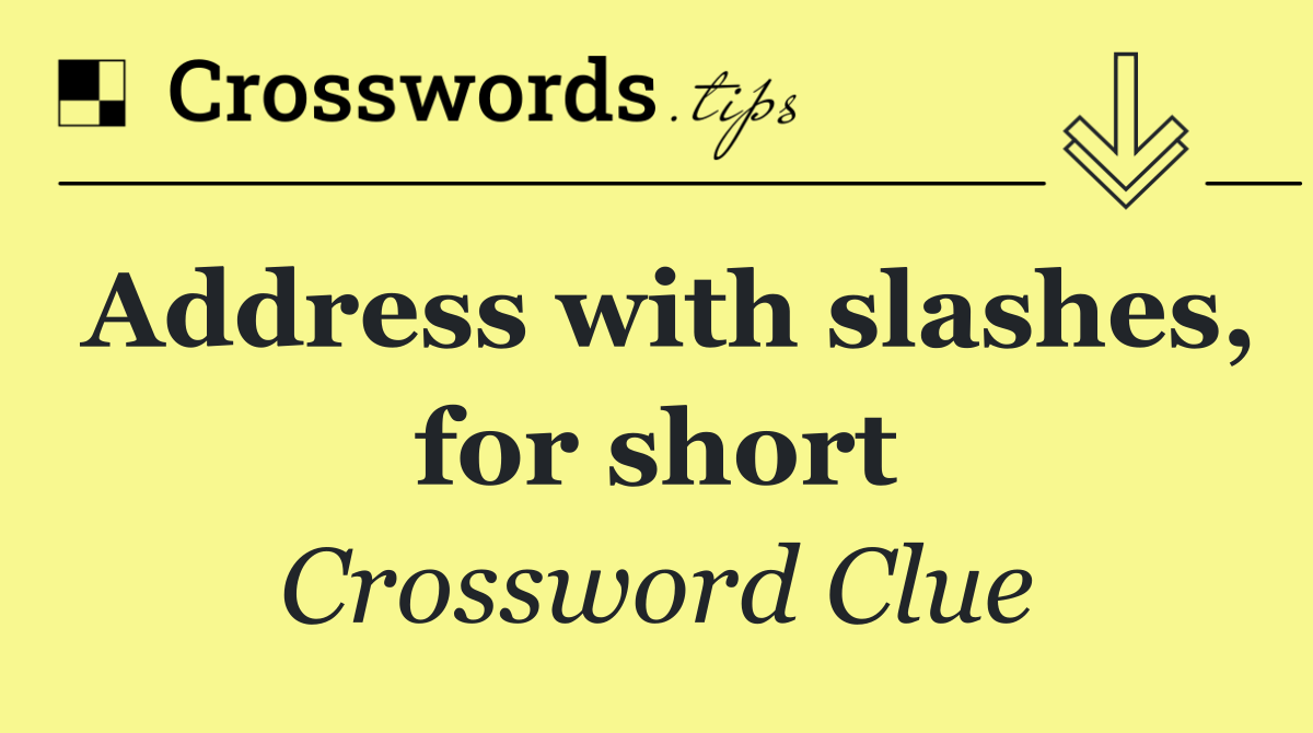 Address with slashes, for short