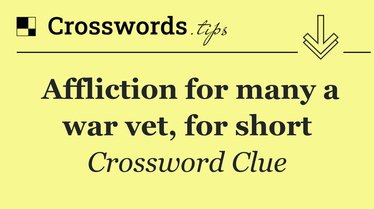 Affliction for many a war vet, for short