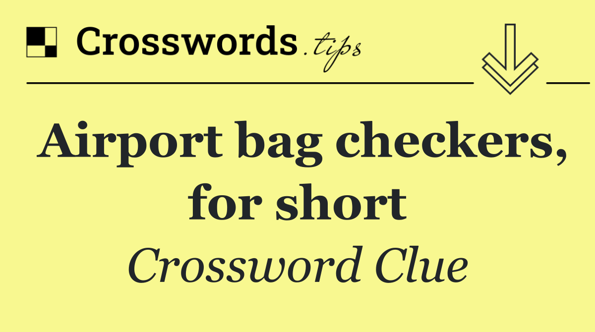 Airport bag checkers, for short