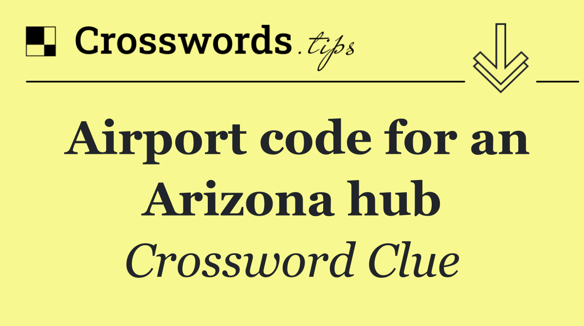 Airport code for an Arizona hub