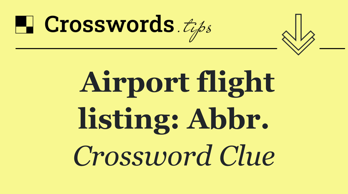 Airport flight listing: Abbr.