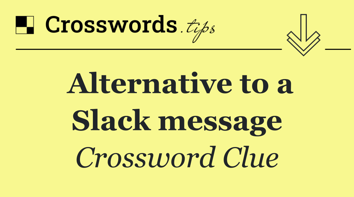 Alternative to a Slack message