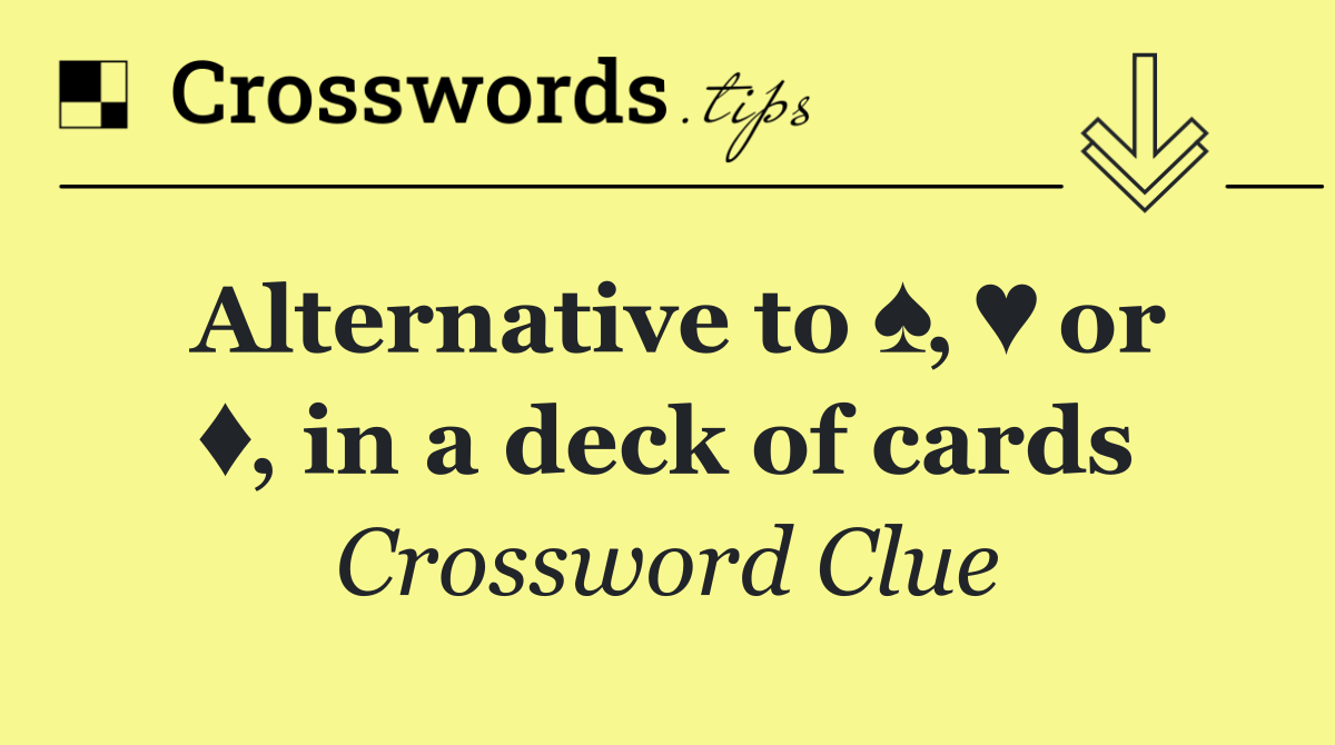 Alternative to ♠️, ♥️ or ♦️, in a deck of cards