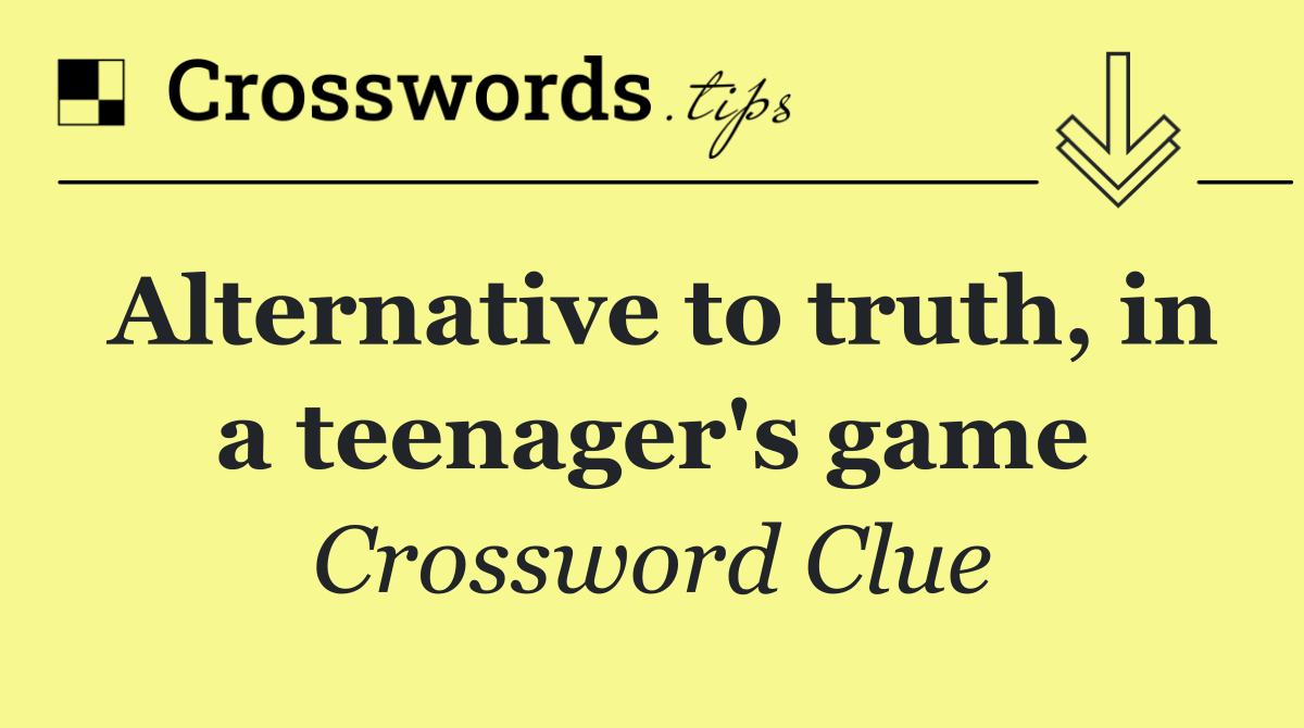 Alternative to truth, in a teenager's game