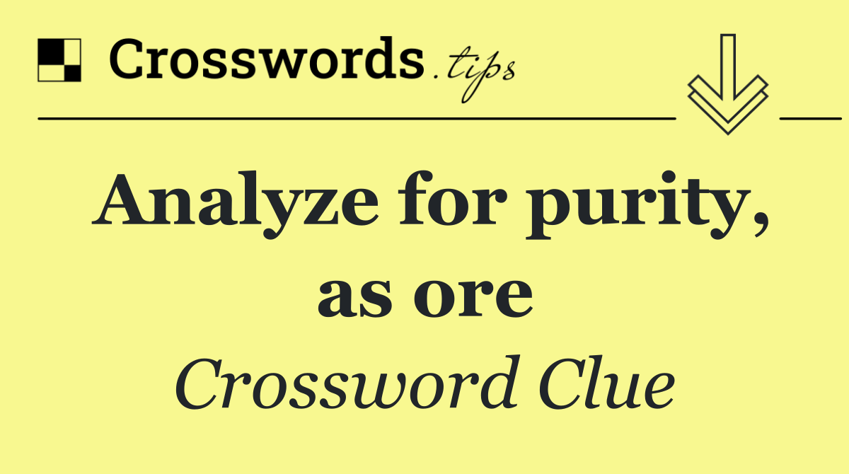 Analyze for purity, as ore