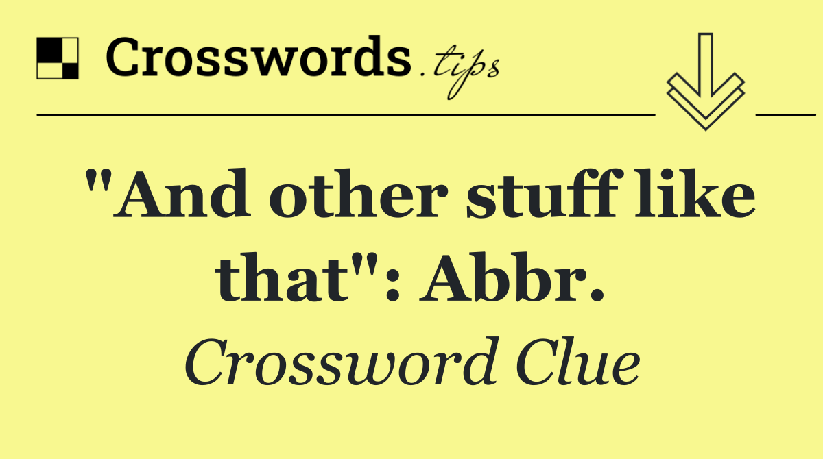 "And other stuff like that": Abbr.