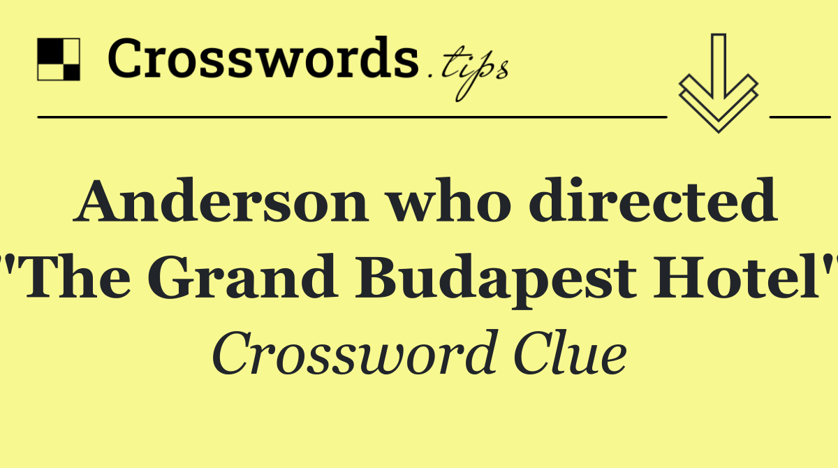 Anderson who directed "The Grand Budapest Hotel"