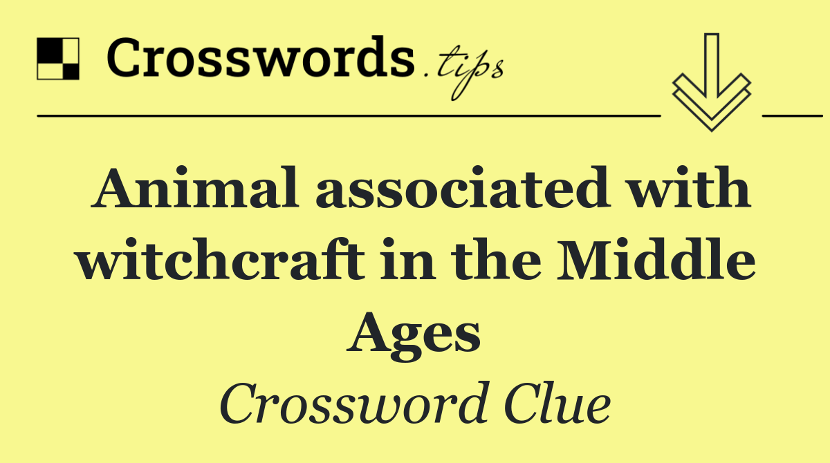 Animal associated with witchcraft in the Middle Ages