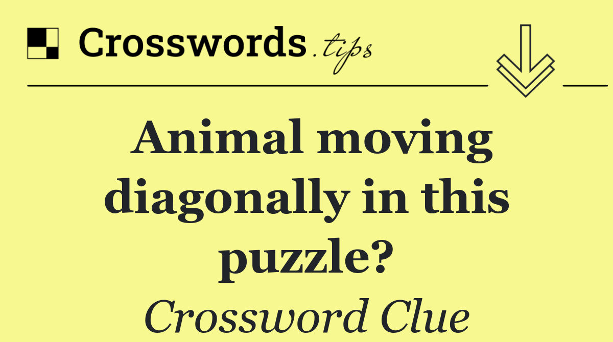 Animal moving diagonally in this puzzle?