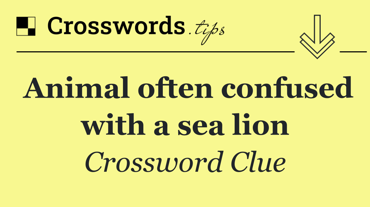 Animal often confused with a sea lion