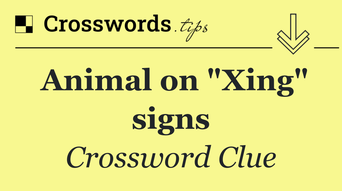 Animal on "Xing" signs