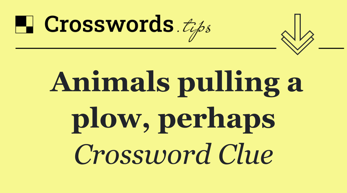Animals pulling a plow, perhaps