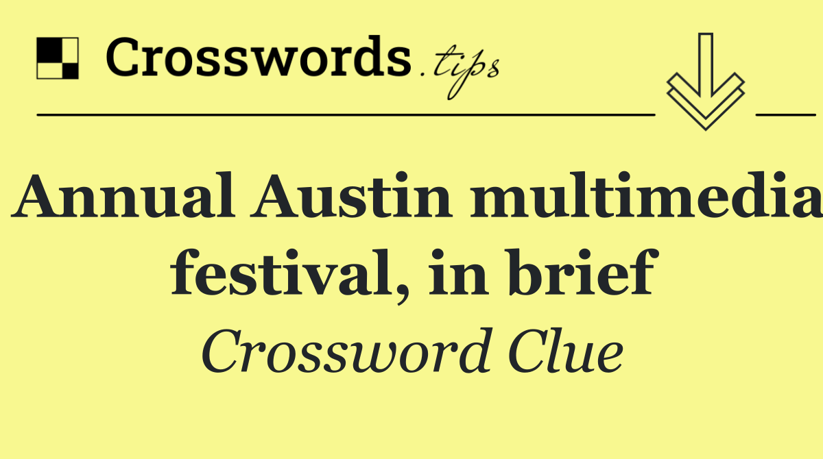 Annual Austin multimedia festival, in brief