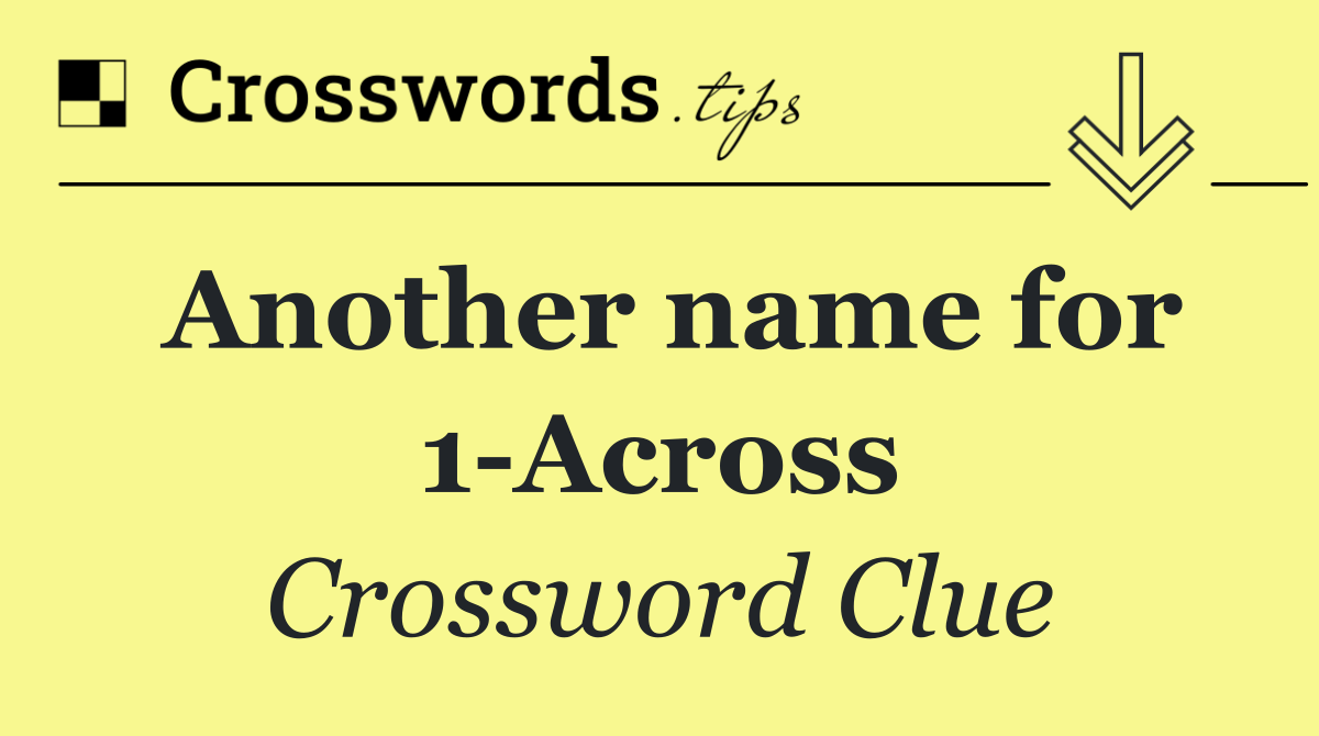 Another name for 1 Across