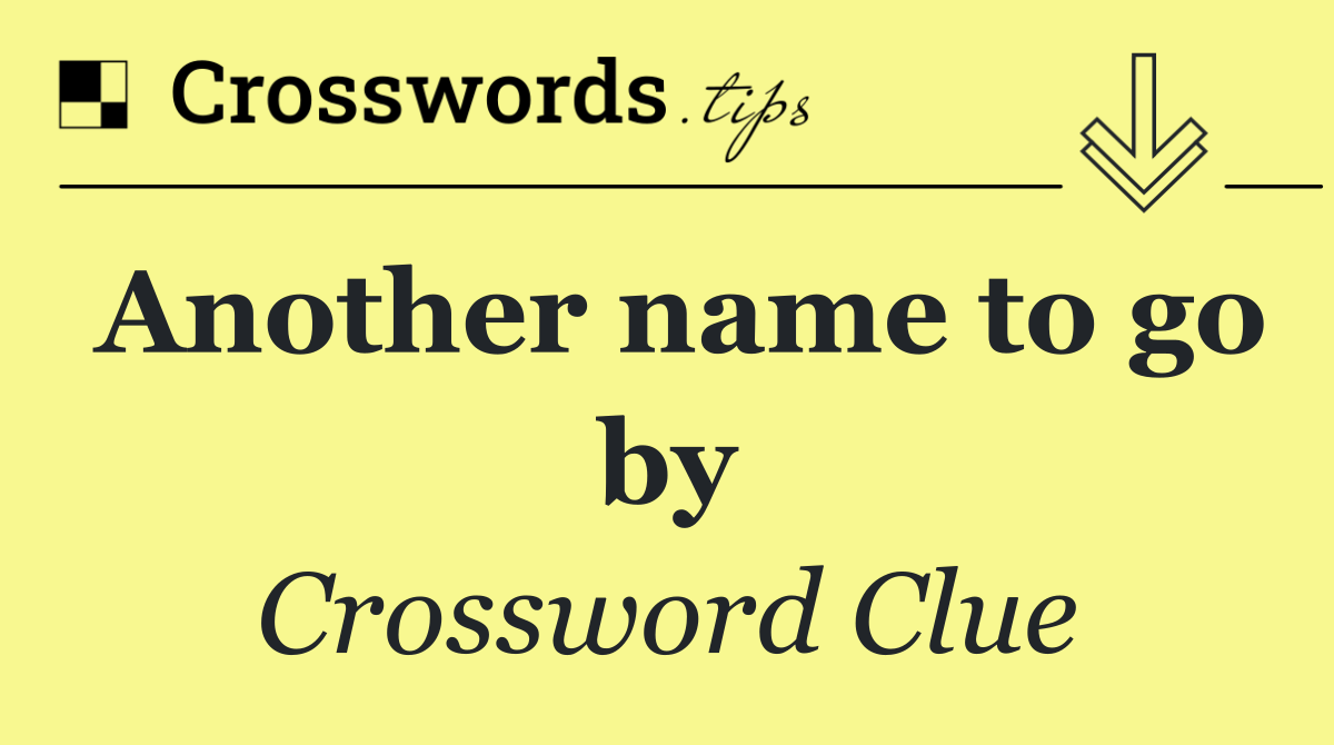 Another name to go by
