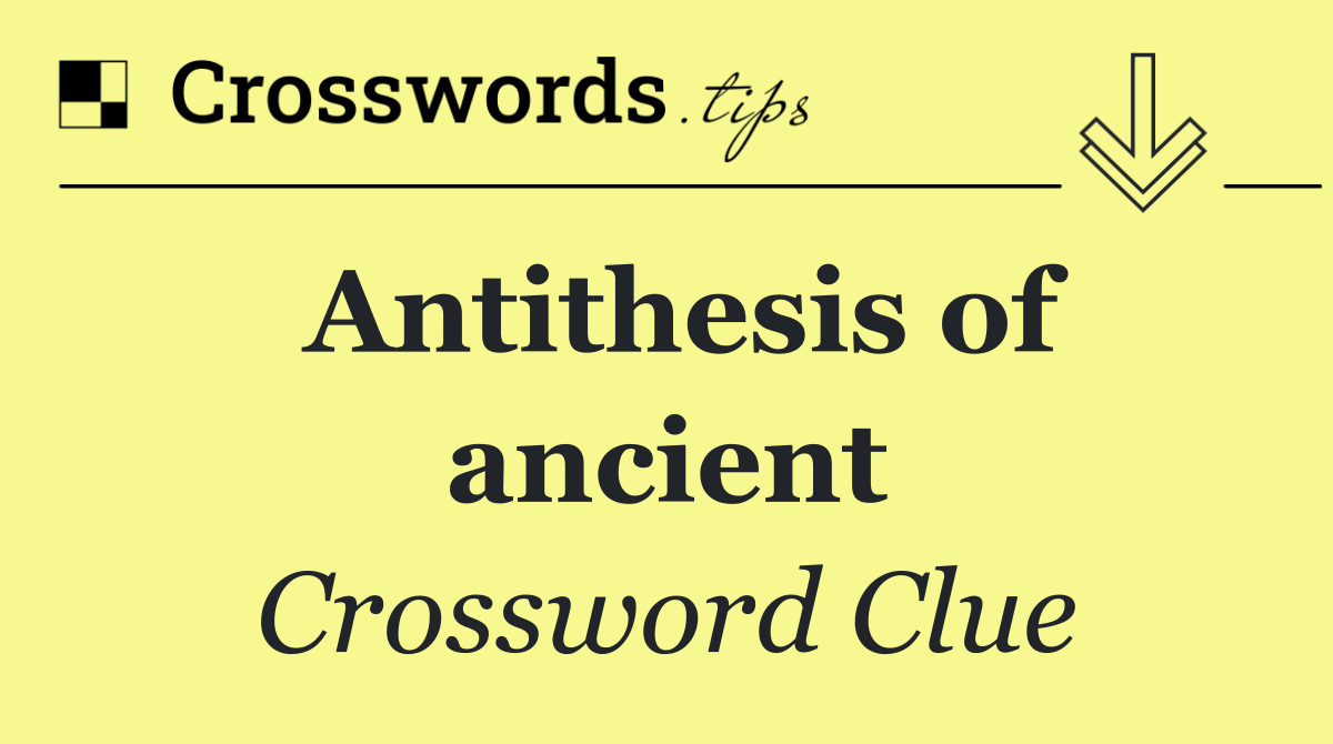 Antithesis of ancient