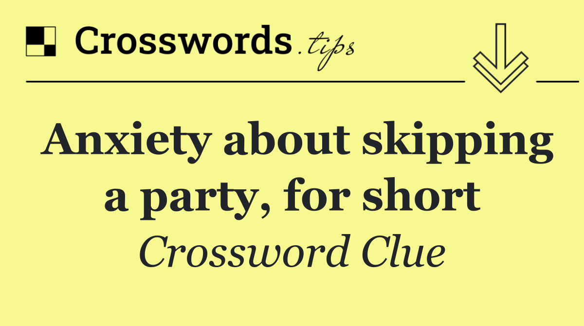 Anxiety about skipping a party, for short