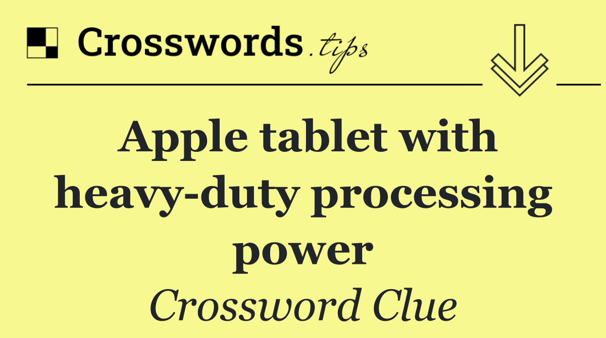 Apple tablet with heavy duty processing power